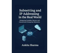 Subnetting and IP Addressing in the Real World: Designing Scalable, Secure, and Hierarchical Enterprise Networks