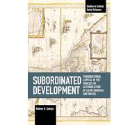 Subordinated Development: Transnational Capital in the Process of Accumulation of Latin America and Brazil (Studies in Critical Social Sciences)