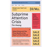 Subprime Attention Crisis: Advertising and the Time Bomb at the Heart of the Internet (FSG Originals x Logic)