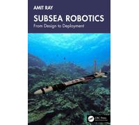 Subsea Robotics : From Design to Deployment