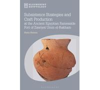 Subsistence Strategies and Craft Production at the Ancient Egyptian Ramesside Fort of Zawiyet Umm el-Rakham (Bloomsbury Egyptology)