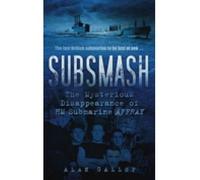 [( Subsmash: The Mysterious Disappearance of HM Submarine Affray )] [by: Alan Gallop] [Jun-2011]