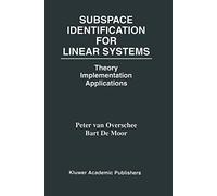 Subspace Identification for Linear Systems: Theory - Implementation - Applications