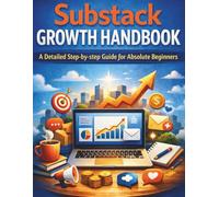 Substack Growth Handbook: A Detailed Step-by-step Guide for Absolute Beginners