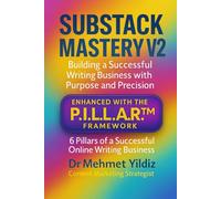 Substack Mastery V2: Building a Successful Writing Business with Purpose and Precision (Using the PILLAR Framework) (Substack Newsletter Mastery, Excellence, and Eminence Series)