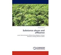 Substance abuse and affluence: social determinants influencing substance misuse behavior among affluent adults