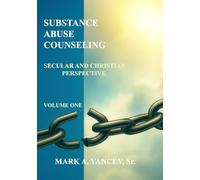 SUBSTANCE ABUSE COUNSELING - SECULAR AND CHRISTIAN PERSPECTIVE: A Holistic Guide for Secular Counselors, Christian Counselors, and Individuals in ... Secular and Christian Perspectives)