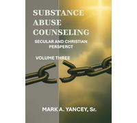 Substance Abuse Counseling: Secular and Christian Perspective, Volume Three: Advanced Tools From Mastery to Impact Applying the 12 Core Functions ... Secular and Christian Perspectives)