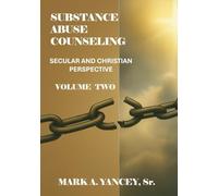 Substance Abuse Counseling: Secular and Christian Perspective, Volume Two: Advanced Tools for Trauma-Informed Recovery, Counselor Development, and ... Secular and Christian Perspectives)