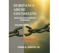 Substance Abuse Counseling: WORKBOOK Secular and Christian Perspective, Volume Three:: Advanced Tools From Mastery to Impact Applying the 12 Core Functions
