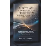 Substance Abuse Group Curriculum: The Point Where Choice Begins to Blur: How environment, emotion, and repetition quietly reshape human behavior