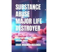 SUBSTANCE ABUSE MAJOR LIFE DESTROYER: A PERFECT GUIDE TO STOP ABUSING DRUGS