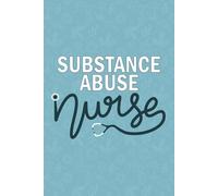 Substance Abuse Nurse: Blank Lined Journal For Substance Abuse Nurse| Future Addiction Recovery Treatment Nurse Practitioner Gift| Registered ... Co worker Diary| 6x9 Inch Nurse Journal