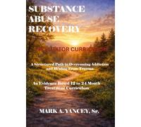 Substance Abuse Recovery - Facilitators Curriculum: An Evidence-Based 12-Month Treatment Curriculum