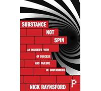 Substance Not Spin: An Insider's View of Success and Failure in Government