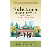 Substance Over Style: A Field Guide to Leadership in Higher Education