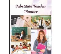 Substitute Teacher Daily Planner: Lesson Plans, Class Notes & Behavior Log for Daily Classroom Management