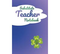 Substitute Teacher Notebook: Daily Log Book for Substitute Teachers | Classroom Management, Lesson Plan Notes, Student Behavior Tracking & Teacher Communication Record (The Inspired Classroom Series)