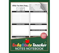 Substitute Teacher Notes Notebook: Daily Classroom Communication Reports for Temporary Teacher | Track Attendance, Behavior & Lessons | 60 Classes