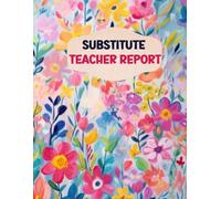 Substitute Teacher Report Book: Colored Log and Communication Notes For Effective Review, Single-Sided Pages, Up To 60 Classes