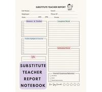 Substitute Teacher Report Notebook： Substitute Teacher Log for Daily Substitute Teacher Records must haves | Get A Review On How The Day Was | 110 pages