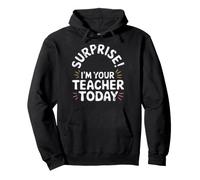 Substitute Teaching Surprise I Am Your Teacher Pullover Hoodie