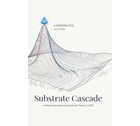 Substrate Cascade: Unified Informational Substrate Theory (UIST): 3 (Substrate Cascade: The Architecture of Existence)