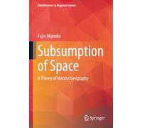 Subsumption of Space: A Theory of Marxist Geography (Contributions to Regional Science)