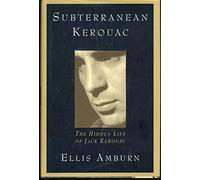 Subterranean Kerouac: The Hidden Life of Jack Kerouac