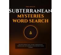 Subterranean Mysteries Word Search for Adults: Explore Hidden Caves, Sacred Underground Temples, and Lost Worlds in this Esoteric Puzzle Journey