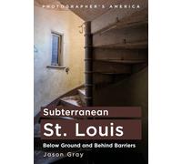 Subterranean St. Louis: Below Ground and Behind Barriers (Photographer's America)