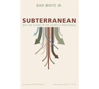 Subterranean: Why the Future of the Church is Rootedness