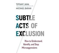 Subtle Acts of Exclusion: How to Understand, Identify, and Stop Microaggressions