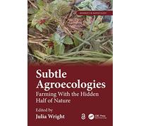 Subtle Agroecologies: Farming With the Hidden Half of Nature (Advances in Agroecology)