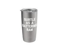 Subtle As A Battering Ram - Funny Saying Sarcastic Novelty Stainless Steel Insulated Tumbler