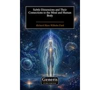 Subtle Dimensions and Their Connections to the Mind and Human Body