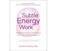Subtle Energy Work : Meditative Exercises for Healing, Self-Care, and Inner Balance