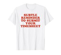 Subtle Reminder To Submit Your Timesheet - Funny HR Gift T-Shirt