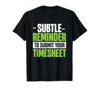Subtle Reminder To Submit Your Timesheet T-Shirt