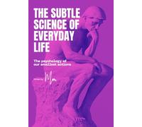 Subtle Science of Everyday Life: The psychology behind the things we think are simple