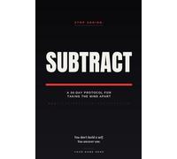 SUBTRACT: A 30-Day Protocol for Taking the Mind Apart (The Subtract Method)