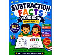 Subtraction Facts Workbook for Kids Ages 5-7: 120+ Fun Practice Pages with Pictures, Games, Number Lines, Word Problems, Fluency Drills, Progress Tracker, and Full Answer Key | Kindergarten-Grade 1