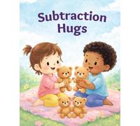 Subtraction Hugs: A Gentle Introduction to Early Subtraction Through Sharing and Kindness (Math Hugs)