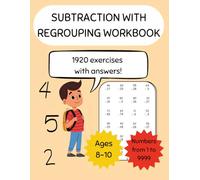 Subtraction with Regrouping Workbook: Subtraction Workbook up to 4 Digits for Children Ages 8 to 10 - 1920 Problems with Solutions (Basic arithmetic: addition and subtraction)