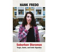 Suburban Dioramas: Tragic, Comic, and Erotic Vignettes