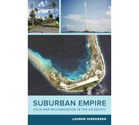 Suburban Empire: Cold War Militarization in the US Pacific: 64 (American Crossroads)