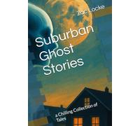 Suburban Ghost Stories: a Chilling Collection of Tales