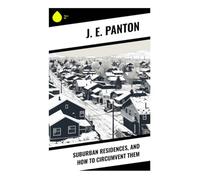 Suburban Residences, and How to Circumvent Them: Victorian Counsel on Housekeeping, Interiors, Servants, and Middle-Class Life Beyond the Metropolis