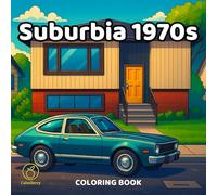 Suburbia 1970s - Coloring Book: A serene tour of American neighborhood life in the seventies, drawn for adults who color to relax, unwind, and revisit retro comfort