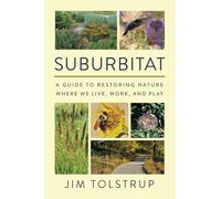 SUBURBITAT: A guide to restoring nature where we live, work, and play